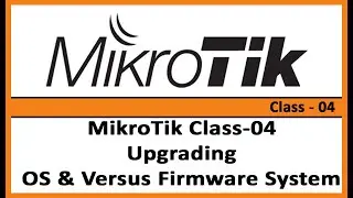 MikroTik Class-04 Upgrading OS & Versus Firmware System For Asa Technology