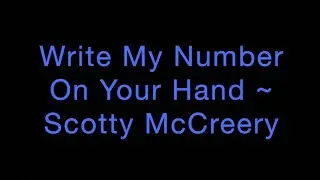 Write My Number On Your Hand ~ Scotty McCreery Lyrics