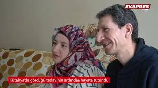 Kütahya’da gördüğü tedavinin ardından hayata tutundu