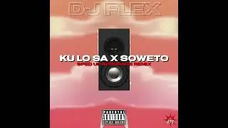 DJ Flex - KU LO SA x Soweto (Sped Up AfroRage Remix)