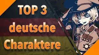 TOP 3 deutsche Charaktere in Anime