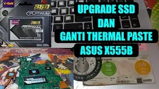 UPGRADE SSD, GANTI THERMAL PASTE DAN CLEAN LAPTOP ASUS X555B | HARDWARE TUTORIAL