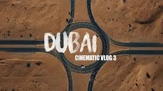 DUBAI / CINEMATIC VLOG 3 / DESERT