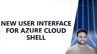 Explore the New Azure Cloud Shell UI: Features and Benefits