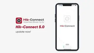 Upgrade Your Experience with Hik Connect 5.0