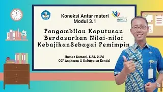 Koneksi Antar Materi 3.1 Pengambilan Keputusan Berdasarkan Nilai-nilai kebajikan sebagai Pemimpin