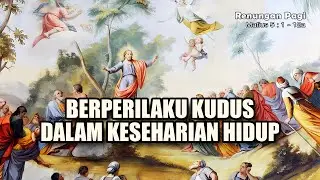 RENUNGAN PAGI - BERPERILAKU KUDUS DALAM KESEHARIAN HIDUP - MATIUS 5 : 1 - 12a