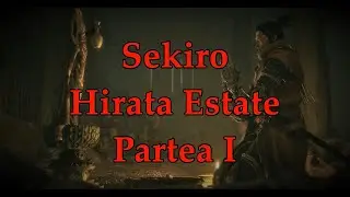 Sekiro: HIRATA ESTATE Partea I Straight out from ROMANIA!