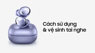 Galaxy Buds Pro: Hướng dẫn sử dụng và chăm sóc | Samsung