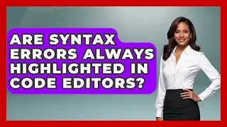 Are Syntax Errors Always Highlighted in Code Editors? - Learn To Troubleshoot