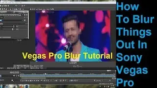 How To Blur Things Out In Sony Vegas Pro