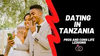 Dating In Tanzania 🇹🇿|| PART 1