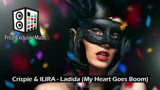 Crispie & ILIRA - Ladida (My Heart Goes Boom)