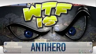 WTF is... - Antihero