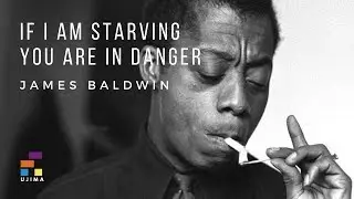 IF I AM STARVING YOU ARE IN DANGER – An Interview With James Baldwin