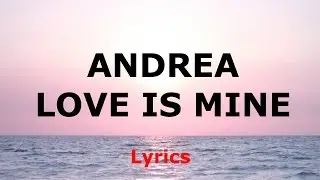 Andrea - Love is mine [Lyrics]
