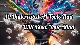 Top 10 Underrated AI Tools That Will Blow Your Mind 
