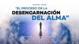 El Proceso de Desencarnación del Alma - Charla Julio 2019 - El Ser Uno