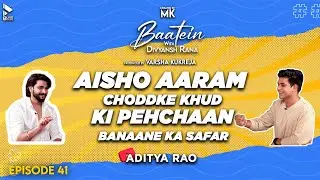 Baatein With Divyansh Rana | Aditya Rao | Khud Ki Pehchaan Banaane Ka Safar | MK | Episode 41