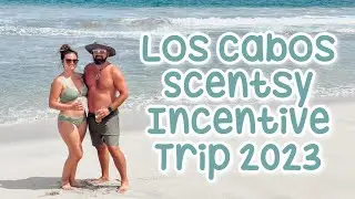 Los Cabos Scentsy Incentive Trip Vlog 2023!