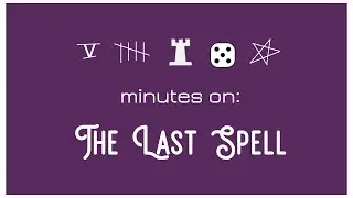 5 Minutes on: The Last Spell