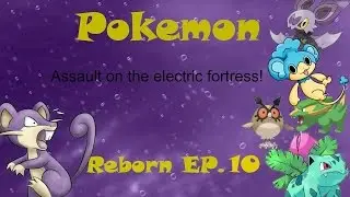 Pokemon reborn Ep. 10 Assault on the electric fortress!