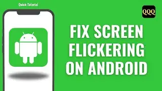 How To Fix Screen Flickering On Android