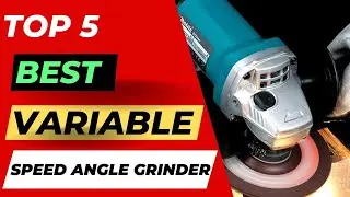 Top 5 Best Variable Speed Angle Grinder