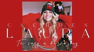Cserpes Laura - Te vagy a karácsony