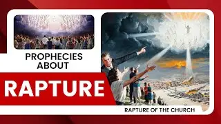 Prophecies Of The Rapture | Rapture of The Church | End Times Prophecy