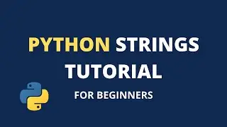 Python Strings Tutorial | Python for Beginners