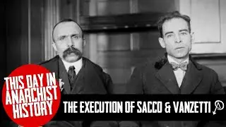 This Day in Anarchist History: The Execution on Sacco and Vanzetti