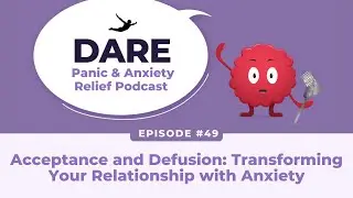 Acceptance and Defusion: Transforming Your Relationship with Anxiety | EP 049