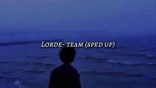 Lorde- Team (sped up)