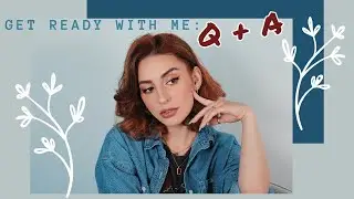 Get Ready With ME: Q + A