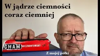 W Jądrze Ciemności coraz ciemniej