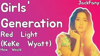 How would Girls' Generation sing KeKe Wyatt - Red Light (Line Distribution + Lyrics)