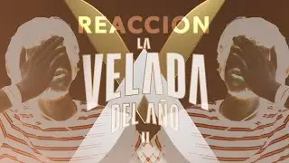 REACCIONANDO AL DOCUMENTAL DE LA VELADA II