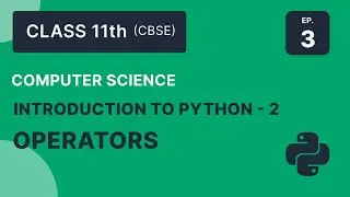 Episode 3 || Operators || Introduction to Python Part 2 || Class 11th