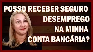 Posso receber o Seguro Desemprego na minha conta bancária?