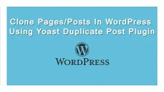 Clone Pages/Posts In WordPress Using Yoast Duplicate Post Plugin | Clone Bulk Pages/Posts