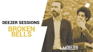 Broken Bells | Deezer Session