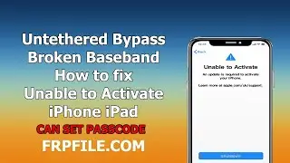 Untethered Bypass Broken Baseband can set Passcode. How to fix Unable to Activate iPhone, iPad.