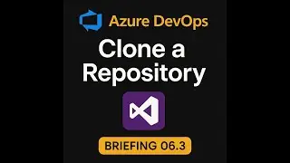 Cloning Azure Repos in Visual Studio – Team Member Perspective (Briefing 06.3)