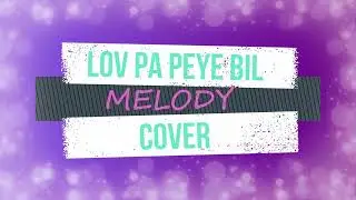 Lov pa peye bil - Baky popilè  cover By Melody ( lyrics)