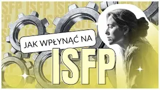 Jak wpłynąć na typ ISFP?