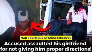 Mad boyfriend attacks his lover. Accused assaulted his GF for not giving him proper directions!