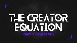 The Creator Equation Part 1 - Strategy