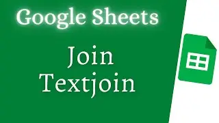 Google Sheets Join, Textjoin & Concatenate