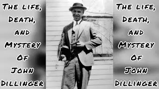 The Life, Death, and Mystery of John Dillinger